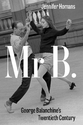 Mr B.: George Balanchine’s Twentieth Century book