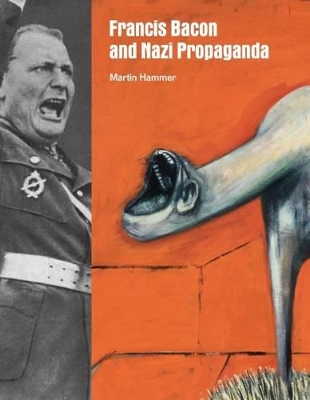 Francis Bacon and Nazi Propaganda by Martin Hammer