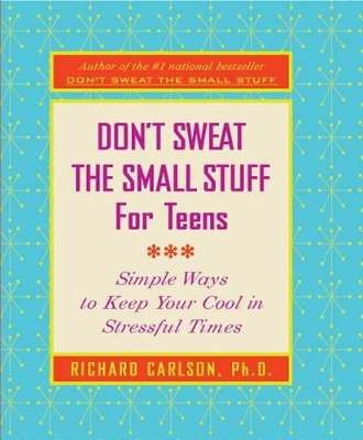 Don't Sweat The Small Stuff For Teens book