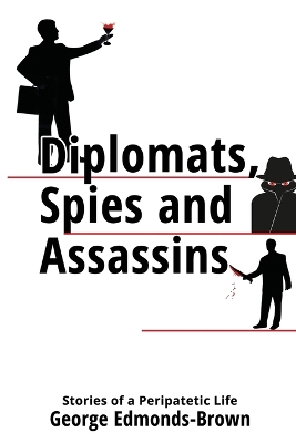 Diplomats, Spies and Assassins: Stories of a Peripatetic Life book