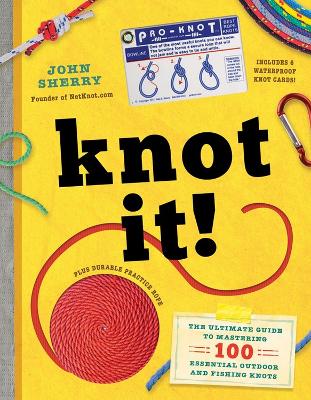 Knot It!: The Ultimate Guide to Mastering 100 Essential Outdoor and Fishing Knots book
