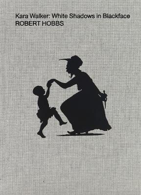 Kara Walker: White Shadows in Blackface book