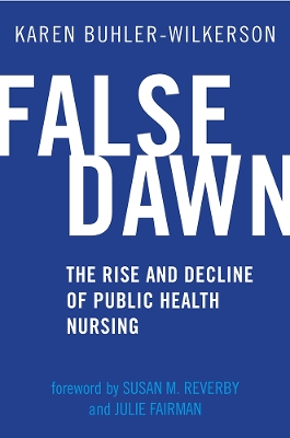 False Dawn: The Rise and Decline of Public Health Nursing book