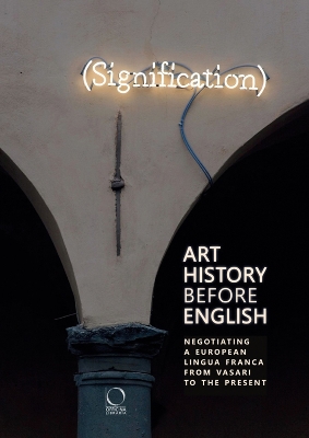 Art History Before English: Negotiating a European Lingua Franca from Vasari to the Present book