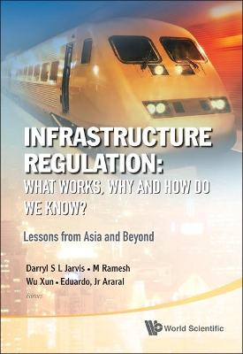 Infrastructure Regulation: What Works, Why And How Do We Know? Lessons From Asia And Beyond book