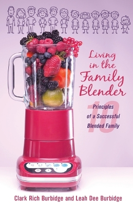 Living in the Family Blender: 10 Principles of a Successful Blended Family book