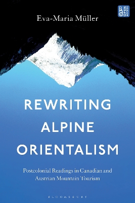 Rewriting Alpine Orientalism: Postcolonial Readings in Canadian and Austrian Mountain Tourism book