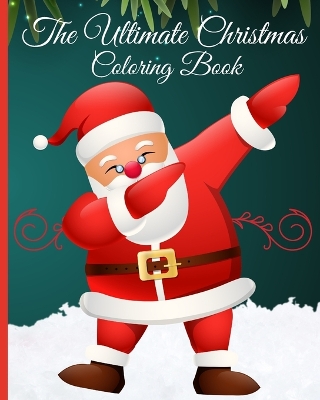 The Ultimate Christmas Coloring Book for Kids: Coloring Pages Gift for Kids Relaxation; Designs with Santas, Christmas Trees book