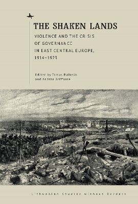 The Shaken Lands: Violence and the Crisis of Governance in East Central Europe, 19141923 book