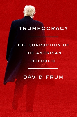 Trumpocracy by David Frum