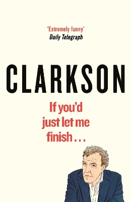 If You’d Just Let Me Finish by Jeremy Clarkson
