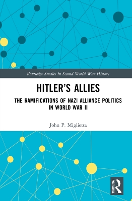 Hitler’s Allies: The Ramifications of Nazi Alliance Politics in World War II book