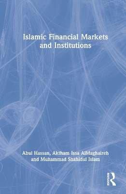 Islamic Financial Markets and Institutions by Abul Hassan