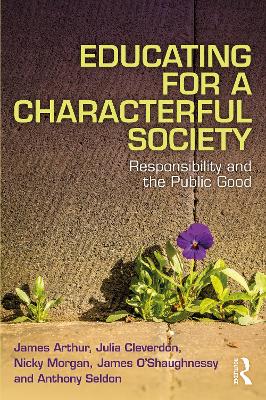 Educating for a Characterful Society: Responsibility and the Public Good by James Arthur