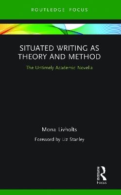 Situated Writing as Theory and Method: The Untimely Academic Novella by Mona Livholts