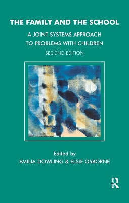 The Family and the School: A Joint Systems Approach to Problems with Children by Emilia Dowling