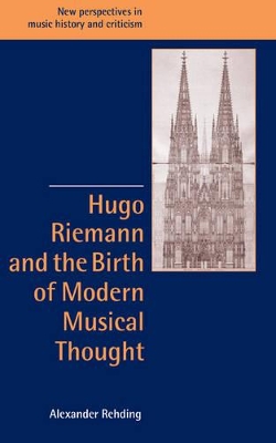 Hugo Riemann and the Birth of Modern Musical Thought book
