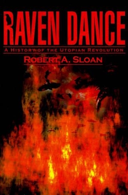 Raven Dance: A History of the Utopian Revolution book