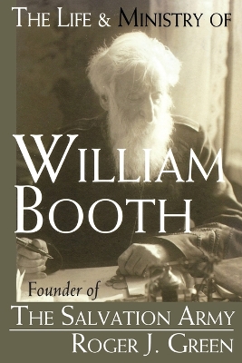 The Life and Ministry of William Booth: Founder of the Salvation Army book