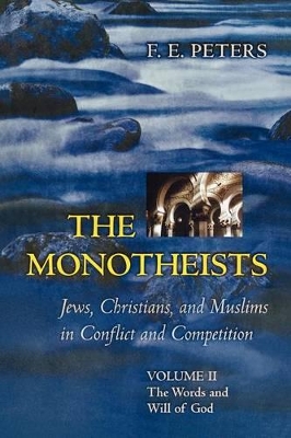 The The Monotheists: Jews, Christians, and Muslims in Conflict and Competition, by Francis Edward Peters