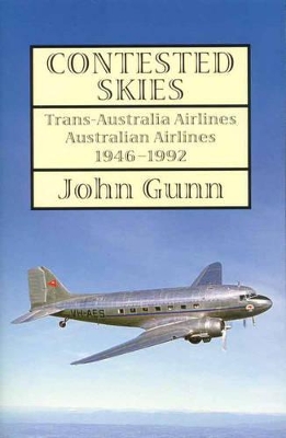 Contested Skies: Trans-australia Airlines Australian Airlines 1946 - 1992 book