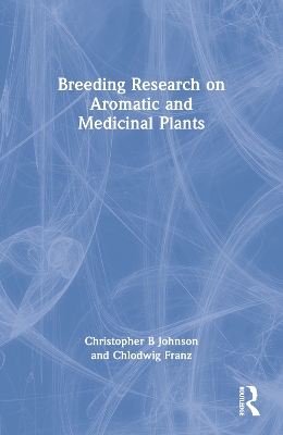 Breeding Research on Aromatic and Medicinal Plants by Christopher B Johnson