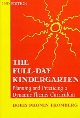 Full Day Kindergarten - Planning and Practicing a Dynamic-themes Curriculum book