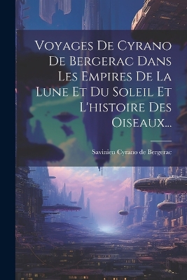 Voyages De Cyrano De Bergerac Dans Les Empires De La Lune Et Du Soleil Et L'histoire Des Oiseaux... book