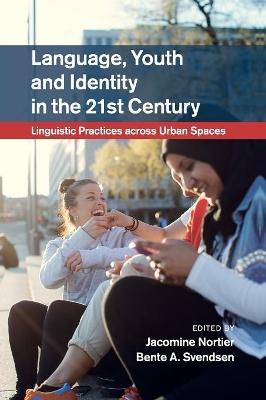 Language, Youth and Identity in the 21st Century: Linguistic Practices across Urban Spaces by Jacomine Nortier