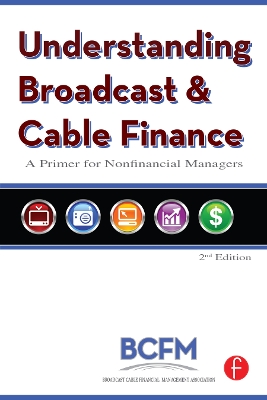 Understanding Broadcast and Cable Finance: A Primer for the Nonfinancial Managers by Walter McDowell