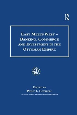 East Meets West - Banking, Commerce and Investment in the Ottoman Empire by Monica Pohle Fraser