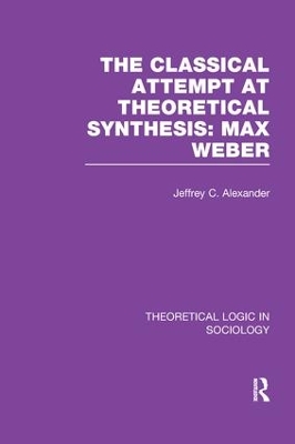Classical Attempt at Theoretical Synthesis (Theoretical Logic in Sociology) by Jeffrey Alexander