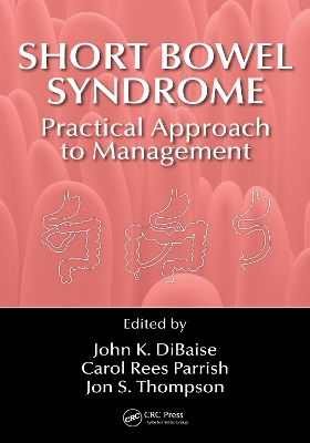 Short Bowel Syndrome: Practical Approach to Management by John K. DiBaise