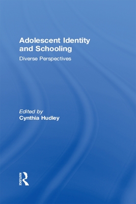 Adolescent Identity and Schooling: Diverse Perspectives by Cynthia Hudley