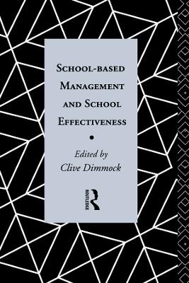 School-Based Management and School Effectiveness by Clive Dimmock