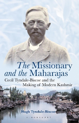 The Missionary and the Maharajas: Cecil Tyndale-Biscoe and the Making of Modern Kashmir book