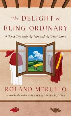 The Delight of Being Ordinary by Roland Merullo