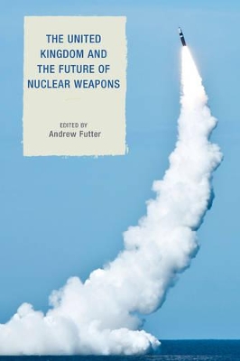 United Kingdom and the Future of Nuclear Weapons book