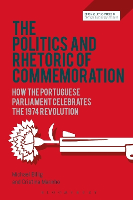 The Politics and Rhetoric of Commemoration: How the Portuguese Parliament Celebrates the 1974 Revolution book