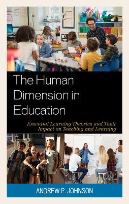 The Human Dimension in Education: Essential Learning Theories and Their Impact on Teaching and Learning book