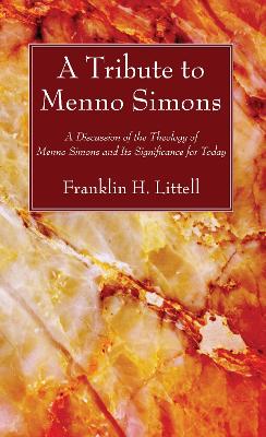 A Tribute to Menno Simons by Franklin H Littell