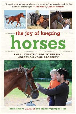 The The Joy of Keeping Horses: The Ultimate Guide to Keeping Horses on Your Property by Jessie Shiers