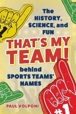 That's My Team!: The History, Science, and Fun behind Sports Teams' Names book