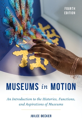 Museums in Motion: An Introduction to the Histories, Functions, and Aspirations of Museums book