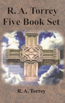 R. A. Torrey Five Book Set - How To Pray, The Person and Work of The Holy Spirit, How to Bring Men to Christ,: How to Succeed in The Christian Life, The Baptism with the Holy Spirit by R a Torrey