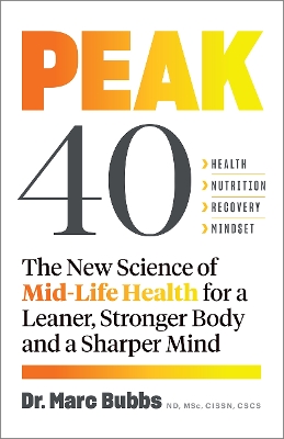 Peak 40: The New Science of Mid-Life Health for a Leaner, Stronger Body and a Sharper Mind book