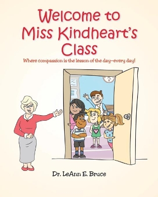 Welcome To Miss Kindheart's Class: Where compassion is the lesson of the day-every day! book