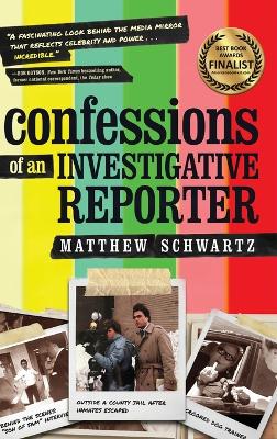 Confessions of an Investigative Reporter by Matthew Schwartz