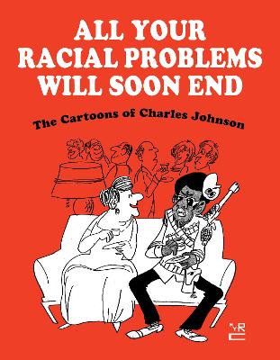 All Your Racial Problems Will Soon End: The Cartoons of Charles Johnson book