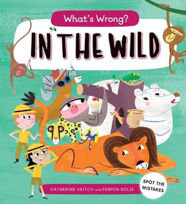 What's Wrong?: In the Wild by Catherine Veitch
